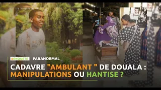 Cadavre "ambulant" de Douala: Manipulations ou hantise?