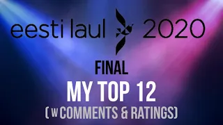 Eesti Laul 2020 | Final | My top 12 (w Comments & Ratings)