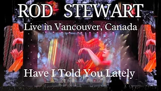 Rod Stewart - Have I Told You Lately - Live in Vancouver Canada  -  August 12, 2023