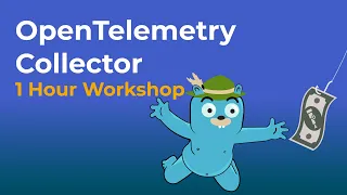The OpenTelemetry Collector | A Complete 1 Hour Workshop