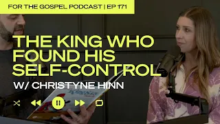 The King Who Found His Self-Control w/ Christyne Hinn