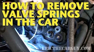 How To Remove Valve Springs In The Car -EricTheCarGuy