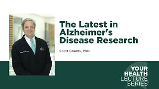 Your Health Lecture Series: The Latest in Alzheimer's Disease Research