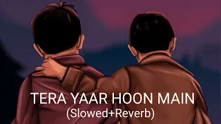 Tera Yaar Hoon Main(Slowed+Reverb) |Sonu ke titu ki sweety - Tera yaar hoon main|@music|Use 🎧|