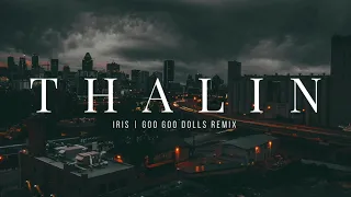 THALIN | Iris by Goo Goo Dolls | Remix