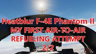 DCS: Heatblur F-4E Phantom II, My First Aerial Refueling Attempt! 2 of 2.