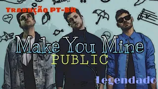 Make You Mine (Public) Tradução PT-BR