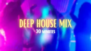 DEEP HOUSE MIX 30 MINUTES LONG NO ADS