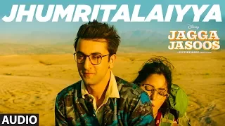 Jagga Jasoos :Jhumritalaiyya Song (Audio) l Ranbir, Katrina | Pritam Arijit, Mohan | Neelesh