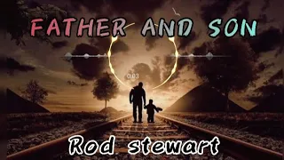 Father and Son |Rod Stewart| 🎵Music lyrics