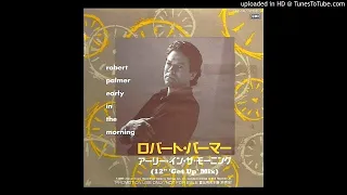 Robert Palmer - Early In The Morning (12'' Get Up Mix)