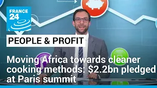 Moving Africa towards cleaner cooking methods: $2.2bn pledged at Paris summit • FRANCE 24 English