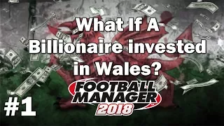 FM18 Experiment - What if a Billionaire invested in Wales? - Football Manager 2018 Experiment