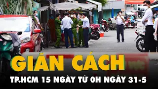 NÓNG: TP.HCM giãn cách xã hội toàn thành phố 15 ngày từ 0h ngày 31-5