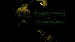 Five Night's At Freddy's 3 Jumpscare Remakes