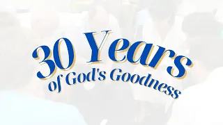 30 Years of God's Goodness | 10AM | Sunday Morning Church