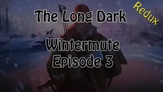 The Long Dark Wintermute Redux | Episode 3 | Season 1
