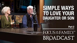 Simple Ways to Love Your Daughter or Son (Part 2) - Matt & Lisa Jacobson