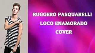 Ruggero Pasquarelli - Loco Enamorado - Cover - Letra