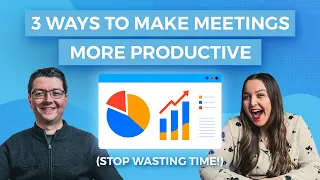3 Ways to Make Meetings More Productive (Stop Wasting Time!)
