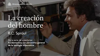 La creación del hombre: Renovando Tu Mente con R.C. Sproul