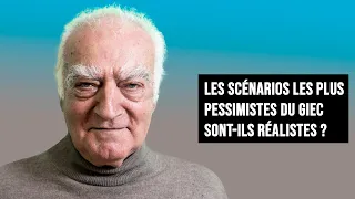 LES SCÉNARIOS LES PLUS PESSIMISTES DU GIEC SONT-ILS RÉALISTES ?