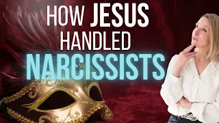 How Did Jesus Handle Narcissists?