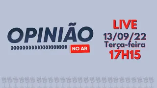 PodCast: Opinião no Ar (13/09/22) | Completo