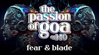 Fear & Blade - The Passion Of Goa, ep.140 | Progressive Trance Edition