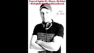 Faycel Sghir Ft. Maya, Dj Adel - Nebghik Ou Manbiyanhach ( remix Dj Triplix )
