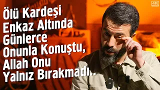 Ölü Kardeşi Enkaz Altında Günlerce Onunla Konuştu Allah Onu Yalnız Bırakmadı - Deprem