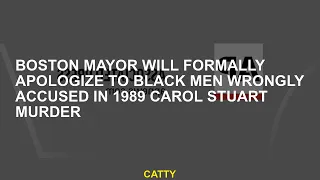 Boston mayor will formally apologize to Black men wrongly accused in 1989 Carol Stuart murder