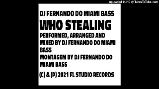 DJ Fernando do Miami Bass - Montagem Who Stealing (Original)