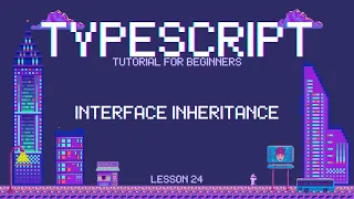 Typescript for Beginners - Interface Inheritance - Lesson 24