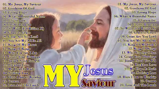 My Jesus, My Saviour///Non Stop Worship Music Playlist 2024///Best Christian Hillsong Songs 2024