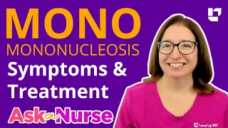 Mononucleosis "MONO" Symptoms & Treatments -  Ask A Nurse | @LevelUpRN