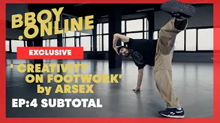 EP4 : Subtotal / Course 'CREATIVITY ON FOOTWORK' by ARSEX (Predatorz) | BBOY.ONLINE EXCLUSIVE