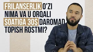 Frilanserlik o'zi nima va u orqali soatiga 30$ daromad topish rostmi?