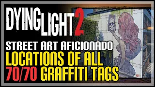 All 70 Graffiti Tag Locations Dying Light 2 (Street Art Aficionado Achievement)