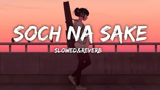 Soch na sake slowed+reverb song|Arijit Singh|Mnsukoon||