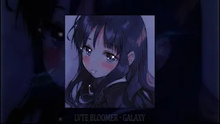 LVTE BLOOMER - GALAXY (slowed & reverb)