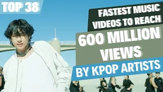[TOP 38] FASTEST MUSIC VIDEOS BY KPOP ARTISTS TO REACH | 600 MILLION VIEWS