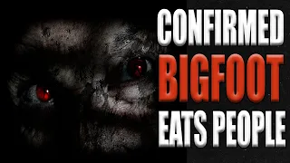 Bigfoot Eats People - Confirmed