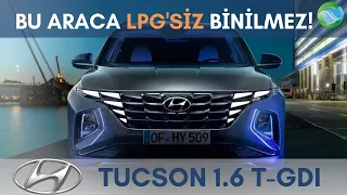 LPG'siz Bineceksen Alma! | Hyundai Tucson 1.6 T-GDI