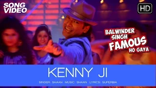 Kenny Ji Official Song Video - Balwinder Singh Famous Ho Gaya | Shaan