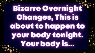 Angel message: Bizarre Overnight Changes, This is about to happen to your body tonight...