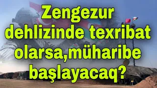 Zəngəzur dəhlizində təxribat olarsa, müharibə başlayacaq?