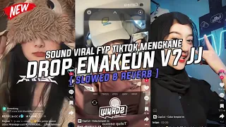 Dj Drop Enakeun V7 JJ ( Slowed & Reverb ) Viral Fyp Tiktok Mengkane Full Bass🎧