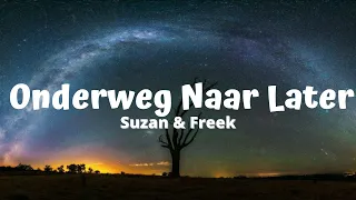 Suzan & Freek - Onderweg Naar Later (Lyrics)