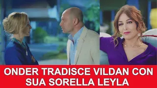 Anticipazioni Endless Love :  ONDER TRADISCE VILDAN CON SUA SORELLA LEYLA..